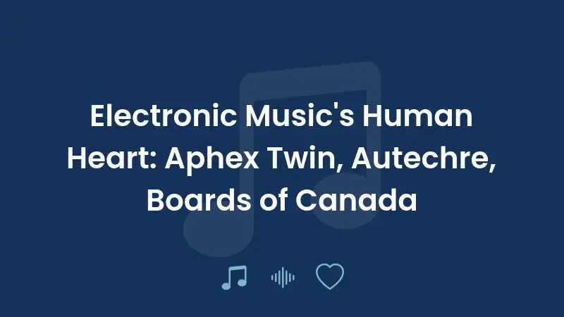 O Coração Humano da Música Eletrônica: Aphex Twin, Autechre, Boards of Canada