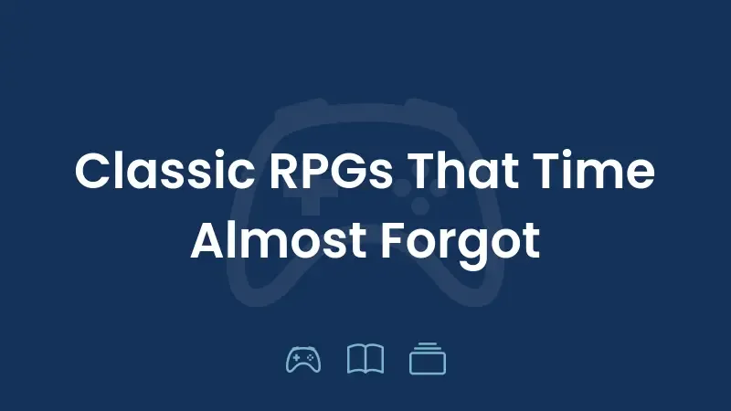 Classic RPGs That Time Almost Forgot