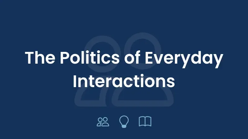 A Política das Interações Cotidianas