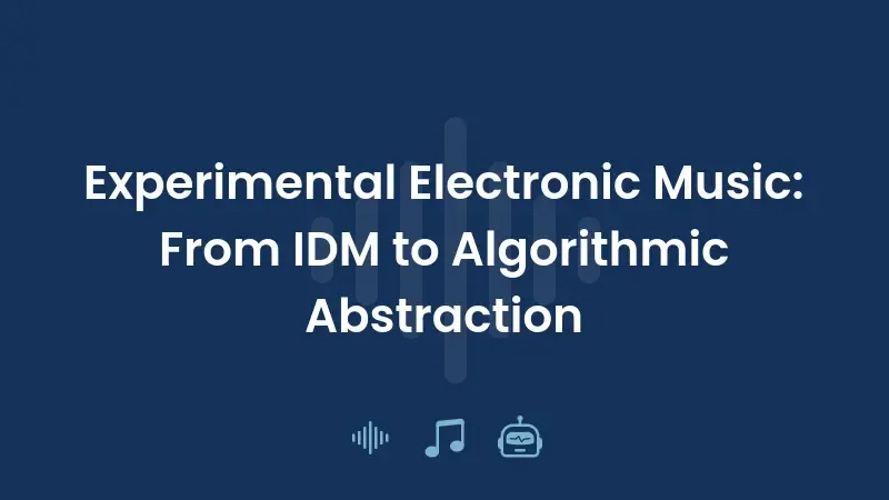 Música Eletrônica Experimental: Do IDM à Abstração Algorítmica