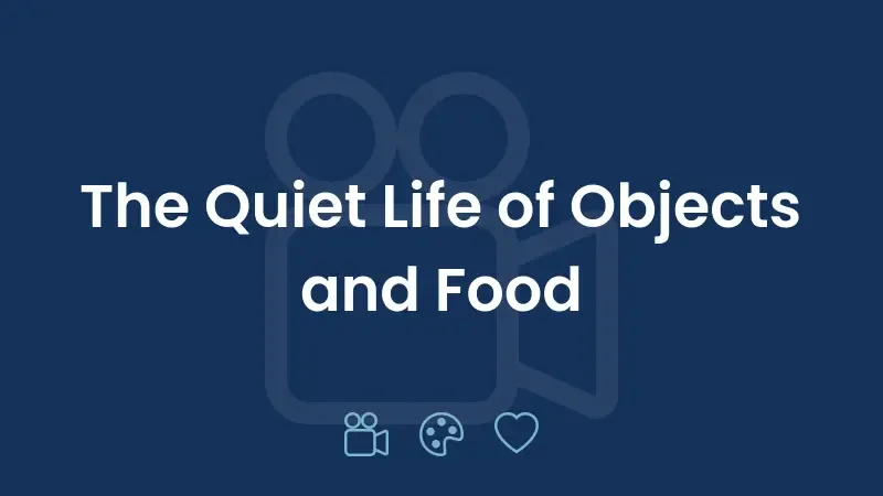 A Vida Silenciosa dos Objetos e da Comida