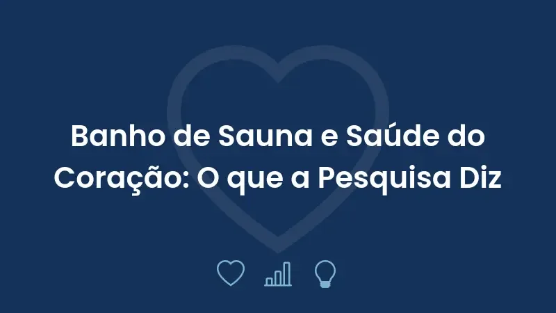 Banho de Sauna e Saúde do Coração: O que a Pesquisa Diz